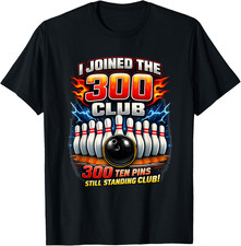I Joined 300 Club Ten Pins Still Standing Funny Bowling T-Shirt