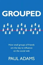 Grouped: How Small Groups of Friend..., Adams, Paul Ada