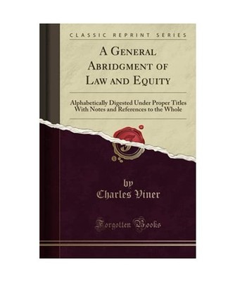 A General Abridgment of Law and Equity: Alphabetically Digested Under Proper Tit
