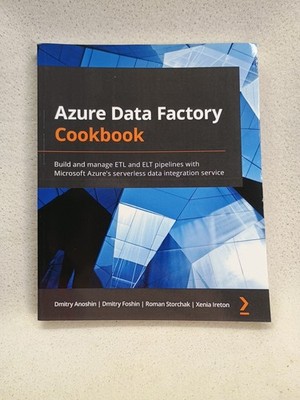 Azure Data Factory Cookbook: Build and manage ETL and ELT pipelines with Micr...