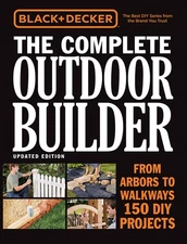 Black & Decker The Complete Outdoor Builder, Updated Edition: From Arbors to...