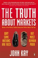 The Truth About Markets | Why Some Nations Are Rich But Most Remain Poor | Kay