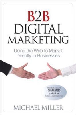 B2B Digital Marketing: Using the Web to Market Directly to Businesses