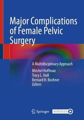 Major Complications of Female Pelvic Surgery - 9783031667718