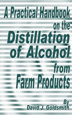 David J. Go*dsmith | A Practical Handbook on the Distillation of Alcohol from...