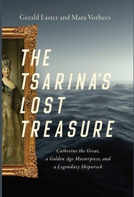 The Tsarina's Lost Treasure: Catherine the Great, a Golden Age Masterpiece, and