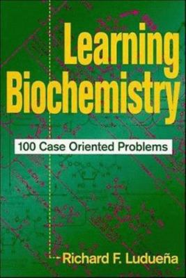 Learning Biochemistry: 100 Case Oriented Problems by 