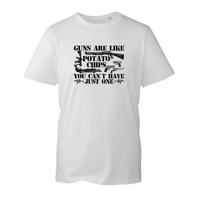 Gu**ns Are Like Potato Chips You Can't Have Just One T-Shirt Funny Humour Joke