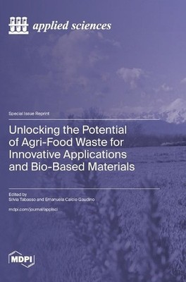 Unlocking the Potential of Agri-Food Waste for Innovative Applications and Bio-B