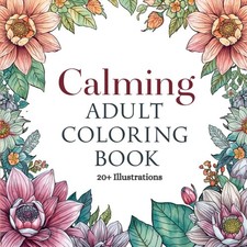 Adult Coloring Book 24 Floral Designs for Relaxation, Stress Anxiety Relief