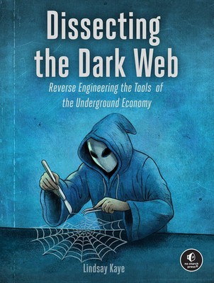 Dissecting the Dark Web Reverse Engineering the Tools of the Underground Economy