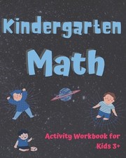 Kindergarten Math Activity Workbook for kids 3 : Math Workbook to Learn the Numb