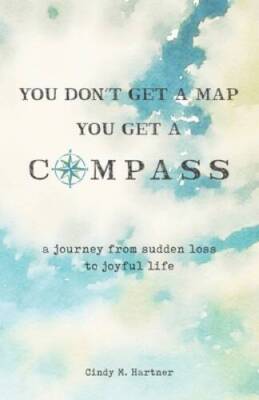 You Dont Get a Map, You Get a Compass: A Journey from Sudden Loss  - ACCEPTABLE
