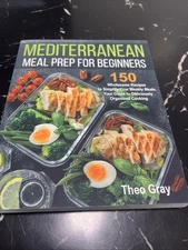 Mediterranean Meal Prep for Beginners: 150 Wholesome Recipes to S