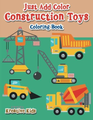 Just Add Color: Construction Toys Coloring Book -  NEW Kreative Kids 2016
