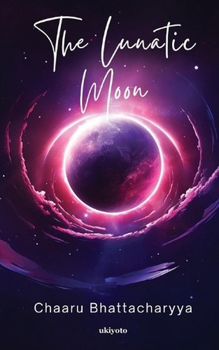 The Lunatic Moon (EditionEdition 1) by Chaaru Bhattacharyya Paperback Book