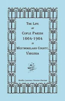 The Life of Cople Parish, 1664-1964 in Westmoreland County, Virginia by Davison