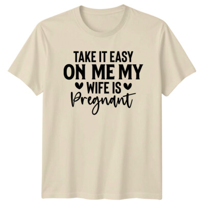 Take It Easy On Me My Wife Is Pregnant T-Shirt Vatertag