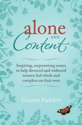 Alone And Content: Inspiring, Empowering Essays To Help Divorced And Widowe...