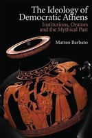 The Ideology Of Democratic Athens | Institutions, Orators And The Mythical Past
