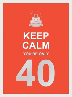 Keep Calm You're Only 40: Wise Word..., Publishers, Sum