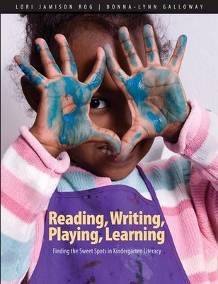 Reading, Writing, Playing, Learning: Finding the Sweet Spots in Kindergarten...
