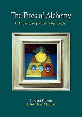 The Fires of Alchemy: A Transpersonal Viewpoint by Barbara Somers (Paperback,...