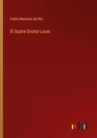 Pablo Martinez Del Rio | El Ilustre Doctor Louis | Taschenbuch | Spanisch (2024)