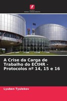 Lyuben Tyulekov | A Crise Da Carga De Trabalho Do Ecthr - Protocolos Nº 14,...
