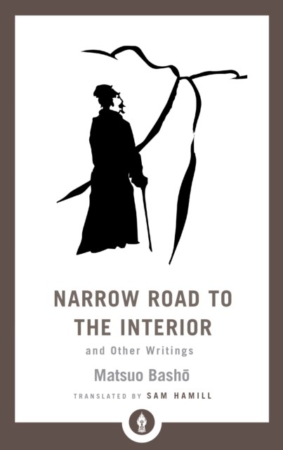 Narrow Road to the Interior And Other Writings by Matsuo Basho (Paperback Book)