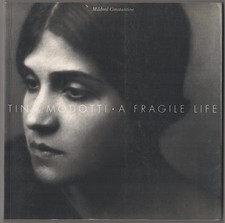 Mildred CONSTANTINE / TINA MODOTTI A FRAGILE LIFE 1st Edition 1993 #180781
