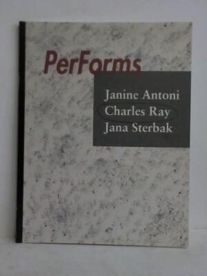 PerForms - Janine Antoni, Charles Ray, Jana Sterbak