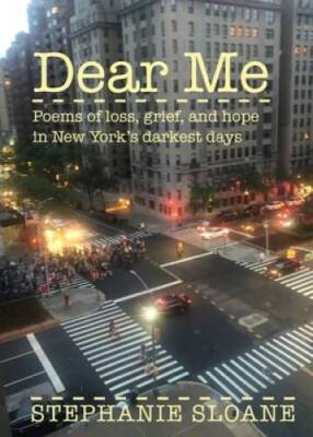 Dear Me: Poems of loss, grief, and hope in New Yorks darkest days - GOOD