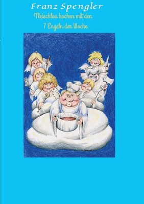 Fleischlos Kochen Mit Den 7 Engeln Der Woche by Franz Spengler (German) Paperbac