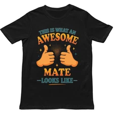 This is What an Awesome Mate Looks Like T Shirt - Gift for Men, Women and kids