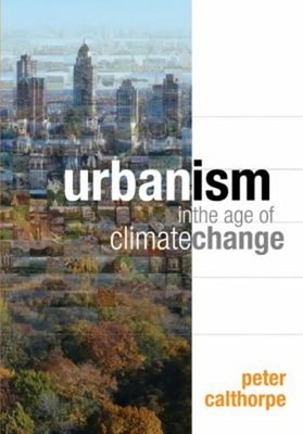 Urbanism in the Age of Climate Change Hardcover Peter Calthorpe