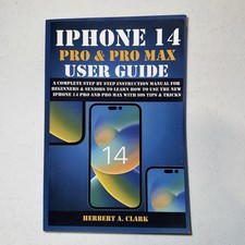 IPHONE 14 PRO MAX USER GUIDE: A Complete Step By Step Instruction Manual for...