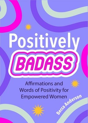 Positively Badass: Affirmations and Words of Positivity for Empowered Women (Gif