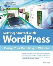 Getting Started with WordPress: Design Your Own Blog or Website by Kelsey, Todd