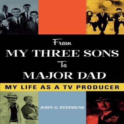 From My Three Sons to Major Dad My Life as a TV Producer John G.