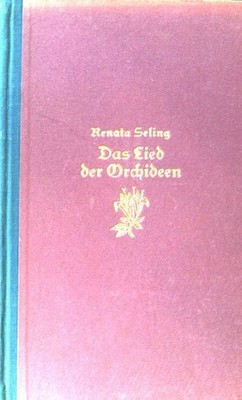 Das Lied der Orchideen. - Die Geschichte einer ruhlosen Seele. Seling, Renata: