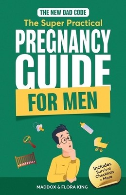 The New Dad Code: Master the 9-Month Journey & Become the Ultimate Supportive