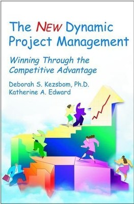 THE NEW DYNAMIC PROJECT MANAGEMENT : WINNING THROUGH THE By Deborah S. Kezsbom