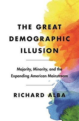 THE GREAT DEMOGRAPHIC ILLUSION: MAJORITY, MINORITY, AND By Richard Alba **NEW**
