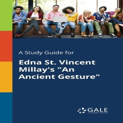 A Study Guide for Edna St. Vincent Millay's ''An Ancient Gesture''