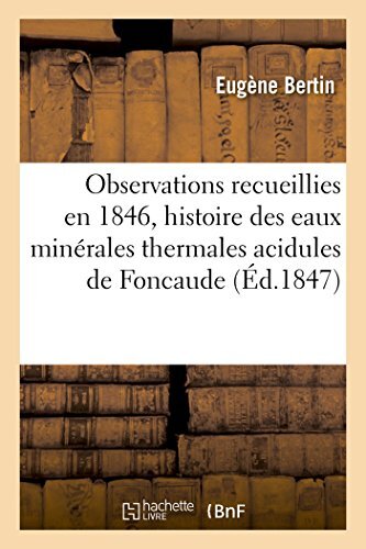Observations recueillies en 1846, histoire des eaux minerales thermales acidu-,