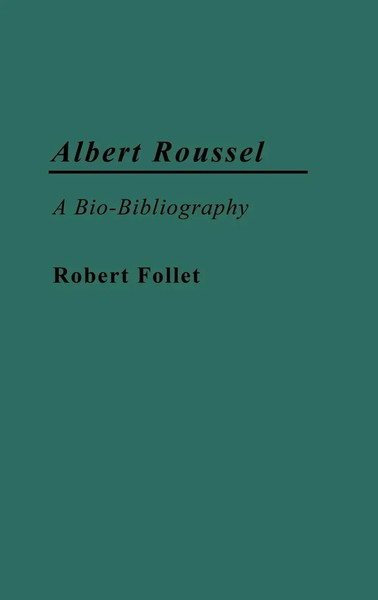 Albert Roussel | A Bio-Bibliography | Robert Follet | Buch | Gebunden | Englisch-image