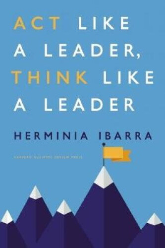 Thumbnail - Act Like A Leader, Think Like A Leader By Herminia Ibarra