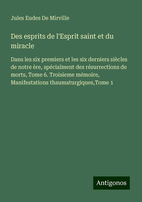 Jules Eudes de Mirville | Des esprits de l'Esprit saint et du miracle | Buch