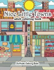 Nice Little Towns Coloring Book For Adults: Adult Coloring Book Of Little T...